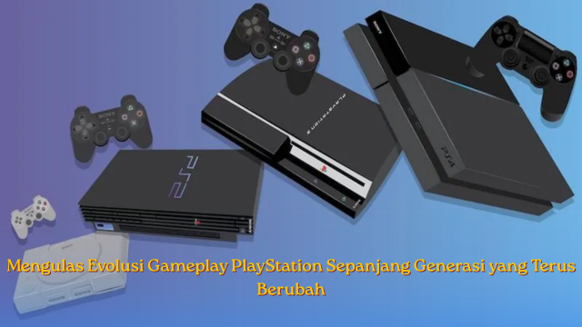Mengulas Evolusi Game Playstation
